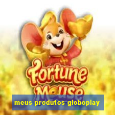 meus produtos globoplay